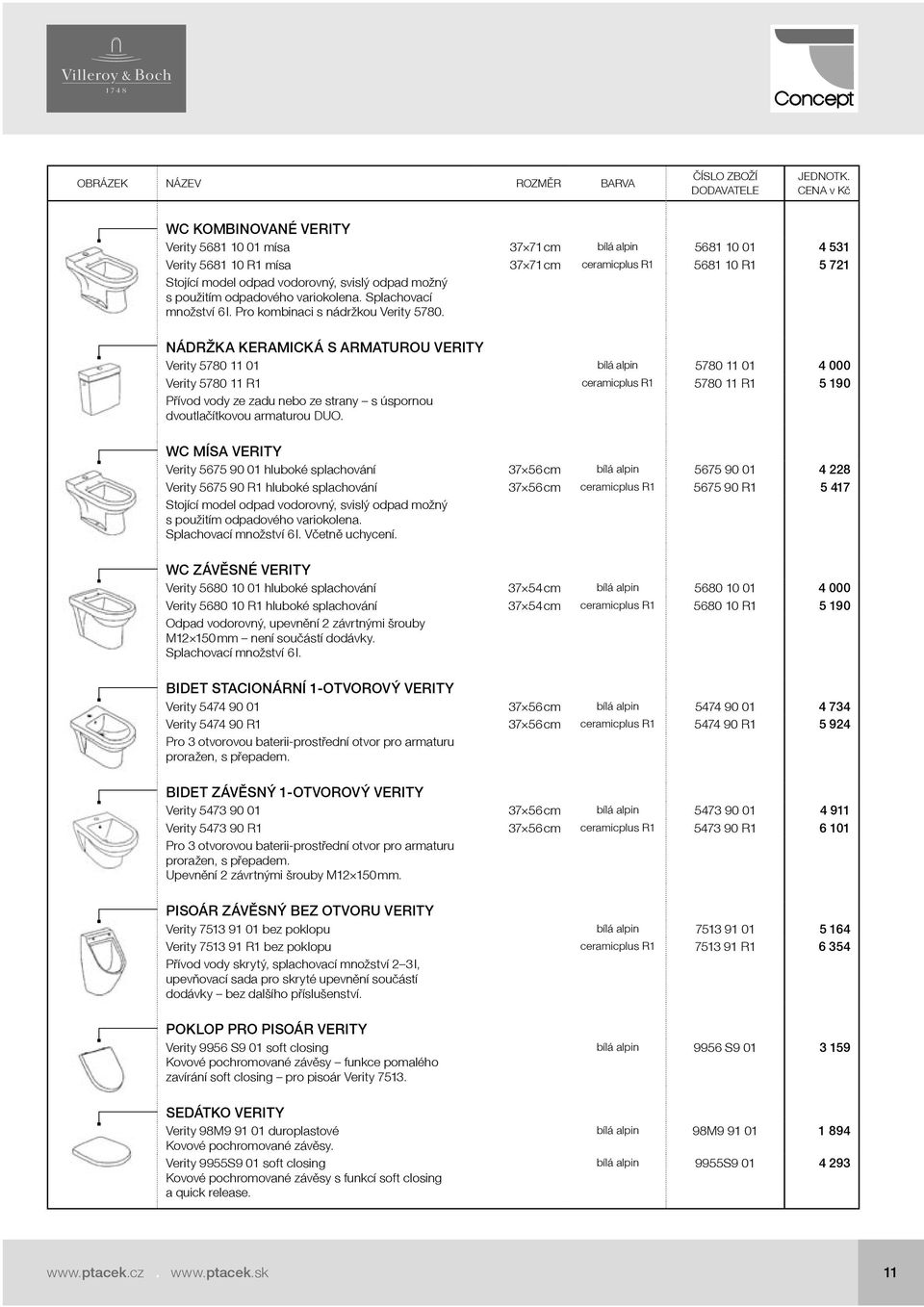 NÁDRŽKA KERAMICKÁ S ARMATUROU VERITY Verity 5780 11 01 bílá alpin 5780 11 01 4 000 Verity 5780 11 R1 ceramicplus R1 5780 11 R1 5 190 Přívod vody ze zadu nebo ze strany s úspornou dvoutlačítkovou