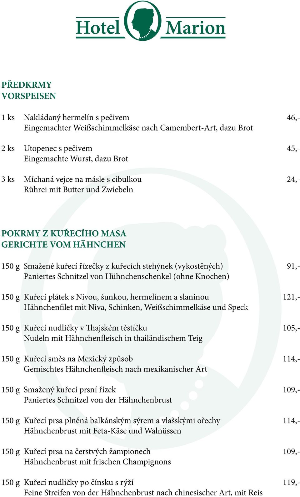 Hühnchenschenkel (ohne Knochen) 150 g Kuřecí plátek s Nivou, šunkou, hermelínem a slaninou 121,- Hähnchenfilet mit Niva, Schinken, Weißschimmelkäse und Speck 150 g Kuřecí nudličky v Thajském těstíčku