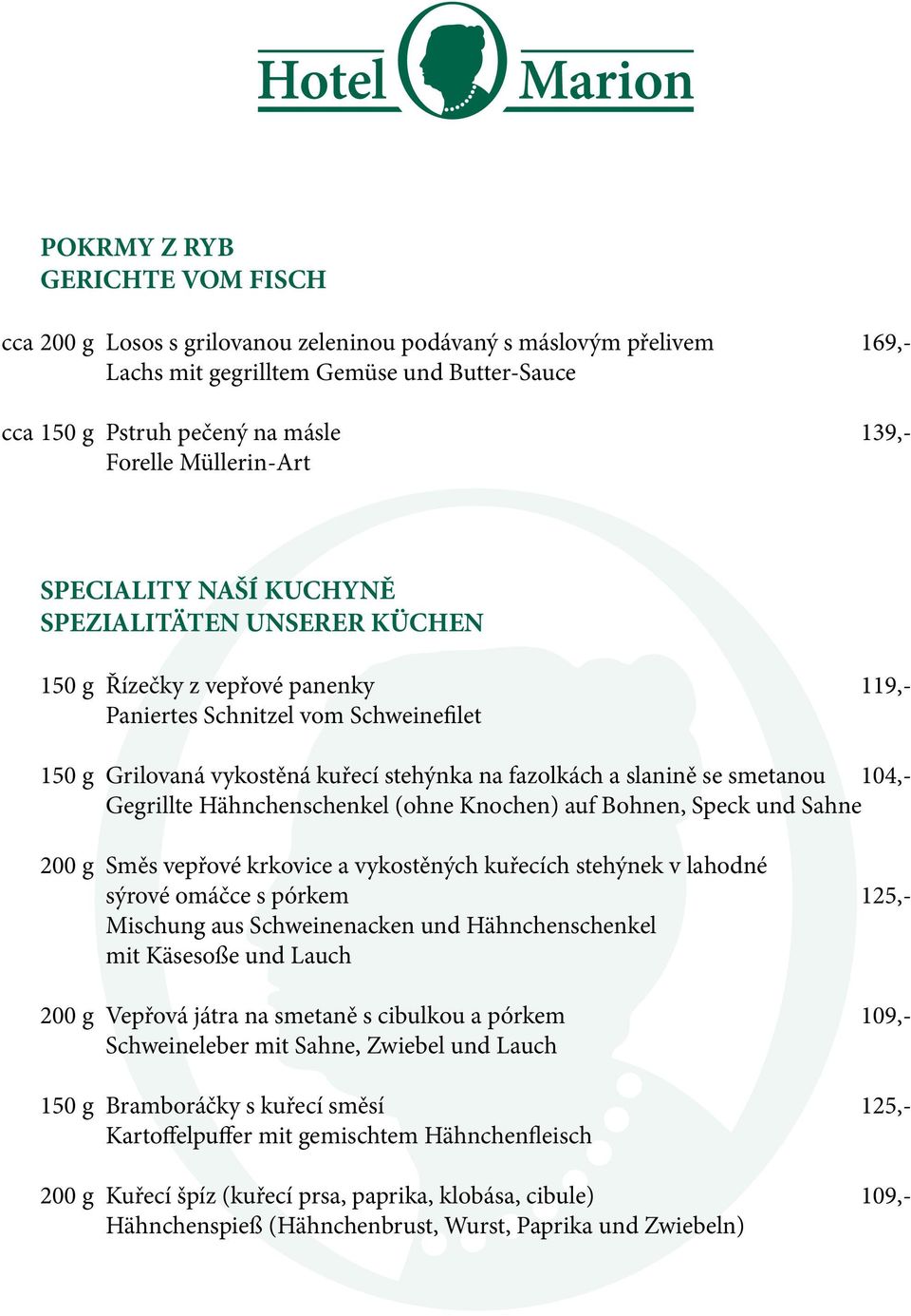 slanině se smetanou 104,- Gegrillte Hähnchenschenkel (ohne Knochen) auf Bohnen, Speck und Sahne 200 g Směs vepřové krkovice a vykostěných kuřecích stehýnek v lahodné sýrové omáčce s pórkem 125,-