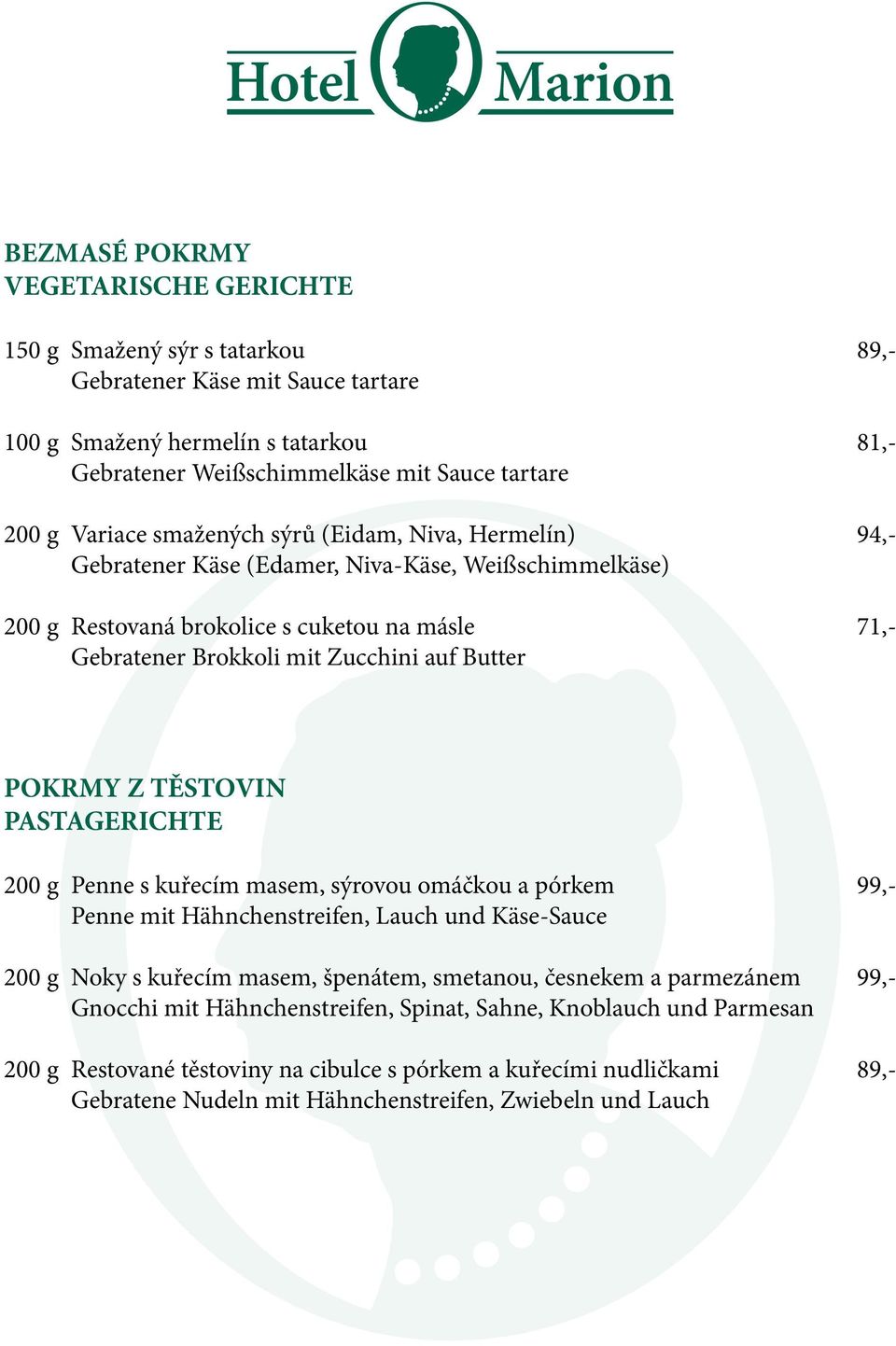 POKRMY Z TĚSTOVIN PASTAGERICHTE 200 g Penne s kuřecím masem, sýrovou omáčkou a pórkem 99,- Penne mit Hähnchenstreifen, Lauch und Käse-Sauce 200 g Noky s kuřecím masem, špenátem, smetanou, česnekem a