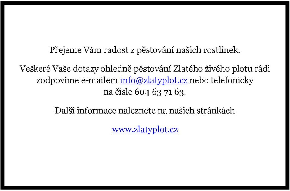 rádi zodpovíme e-mailem info@zlatyplot.