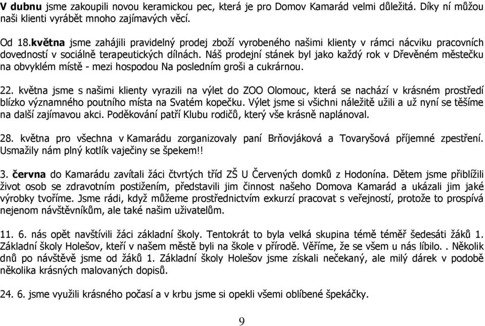 Náš prodejní stánek byl jako každý rok v Dřevěném městečku na obvyklém místě - mezi hospodou Na posledním groši a cukrárnou. 22.