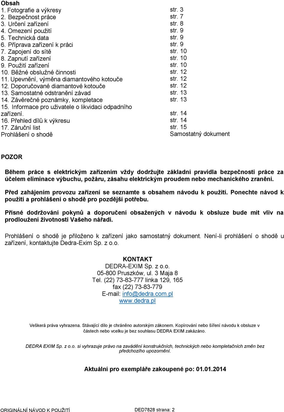 Informace pro uživatele o likvidaci odpadního zařízení. 16. Přehled dílů k výkresu 17. Záruční list Prohlášení o shodě str. 3 str. 7 str. 8 str. 9 str. 9 str. 9 str. 10 str. 10 str. 10 str. 12 str.