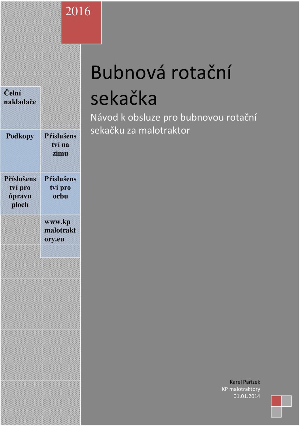 malotraktor Příslušens tví pro úpravu ploch Přislušens tví pro