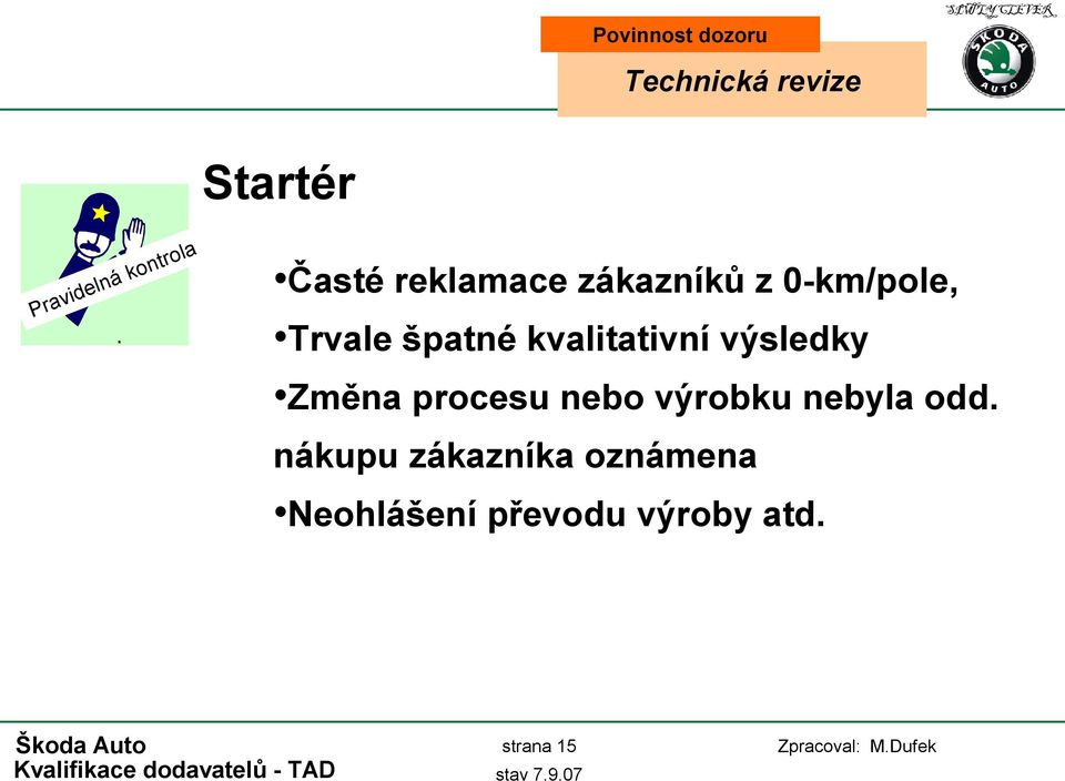 kvalitativní výsledky Změna procesu nebo výrobku nebyla odd.