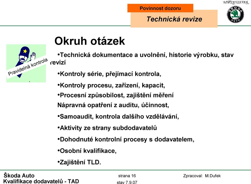 způsobilost, zajištění měření Nápravná opatření z auditu, účinnost, Samoaudit, kontrola dalšího vzdělávání,