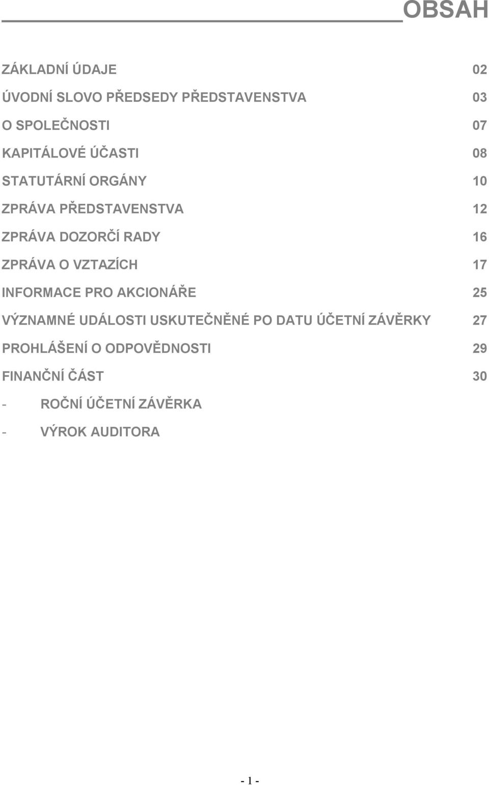 VZTAZÍCH 17 INFORMACE PRO AKCIONÁŘE 25 VÝZNAMNÉ UDÁLOSTI USKUTEČNĚNÉ PO DATU ÚČETNÍ ZÁVĚRKY