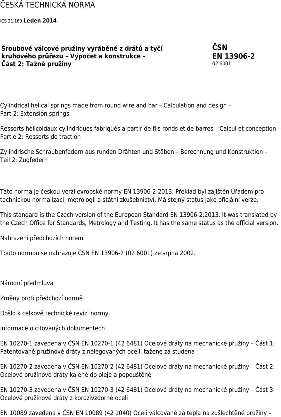 design Part 2: Extension springs Ressorts hélicoidaux cylindriques fabriqués a partir de fils ronds et de barres Calcul et conception Partie 2: Ressorts de traction Zylindrische Schraubenfedern aus