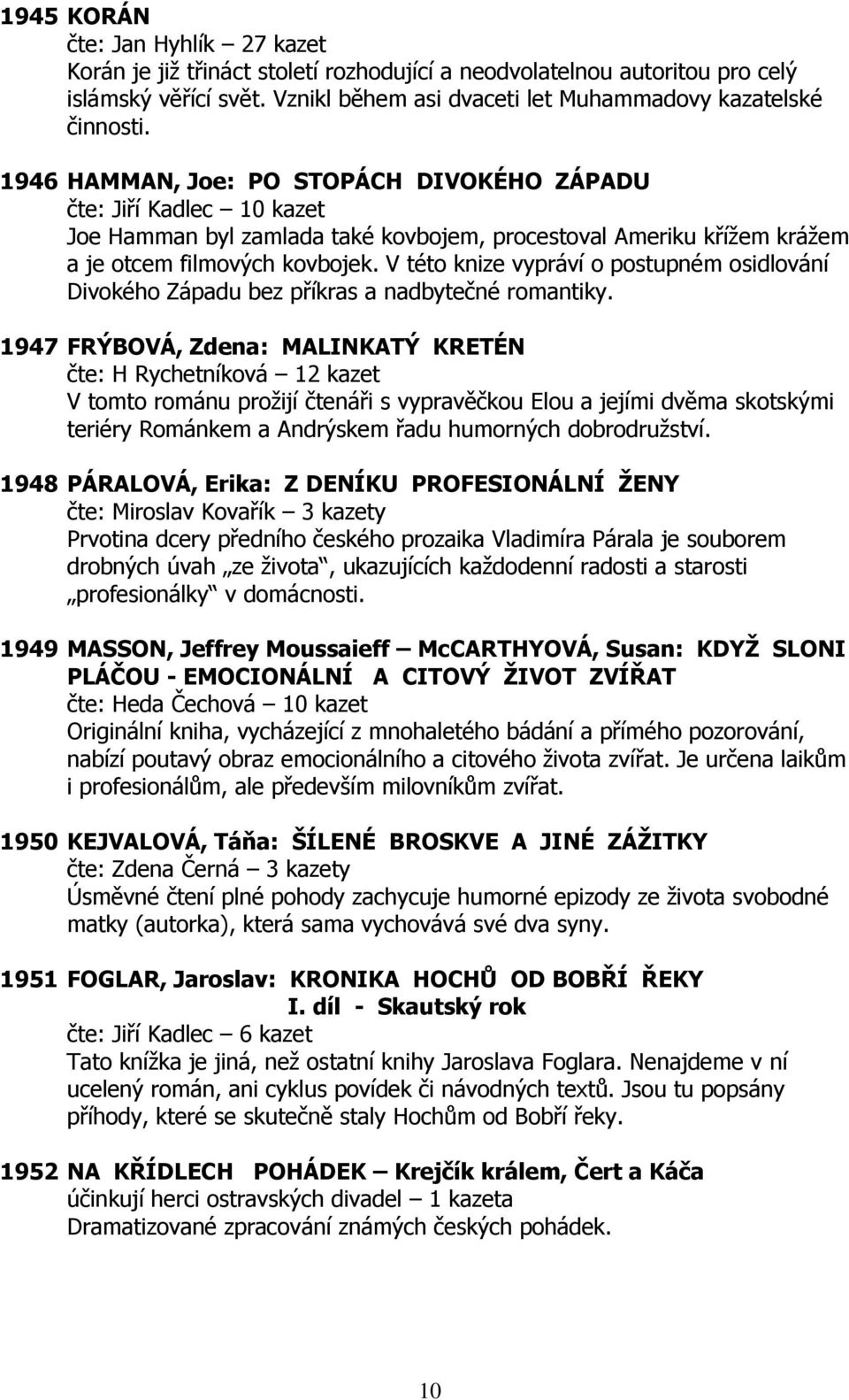 V této knize vypráví o postupném osidlování Divokého Západu bez příkras a nadbytečné romantiky.