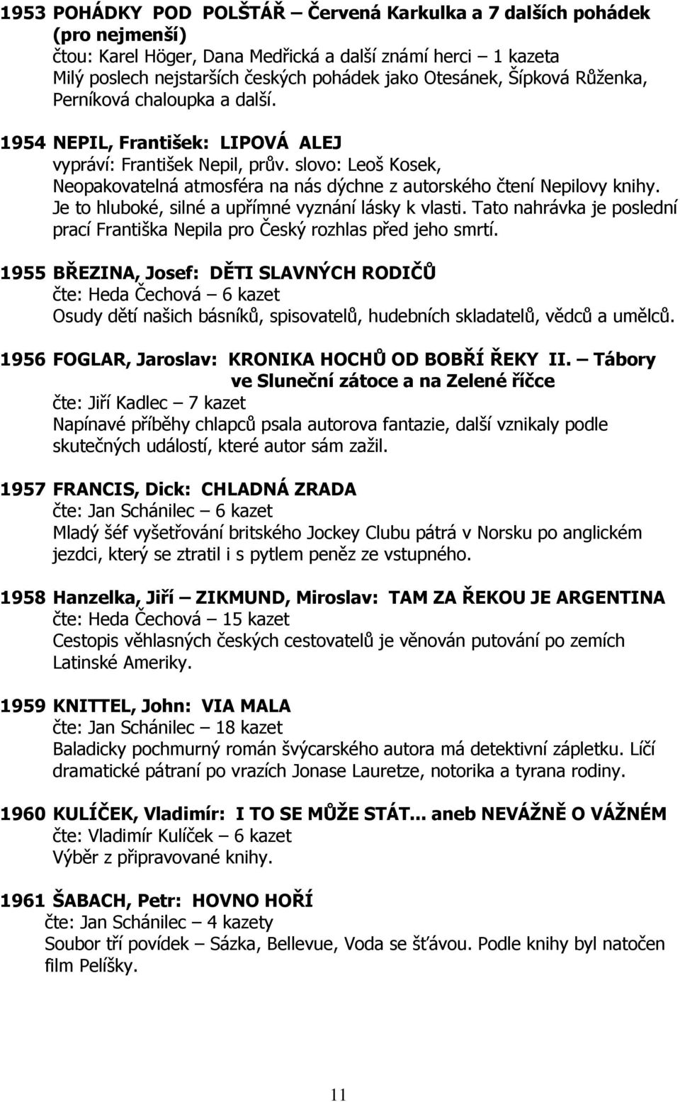 slovo: Leoš Kosek, Neopakovatelná atmosféra na nás dýchne z autorského čtení Nepilovy knihy. Je to hluboké, silné a upřímné vyznání lásky k vlasti.