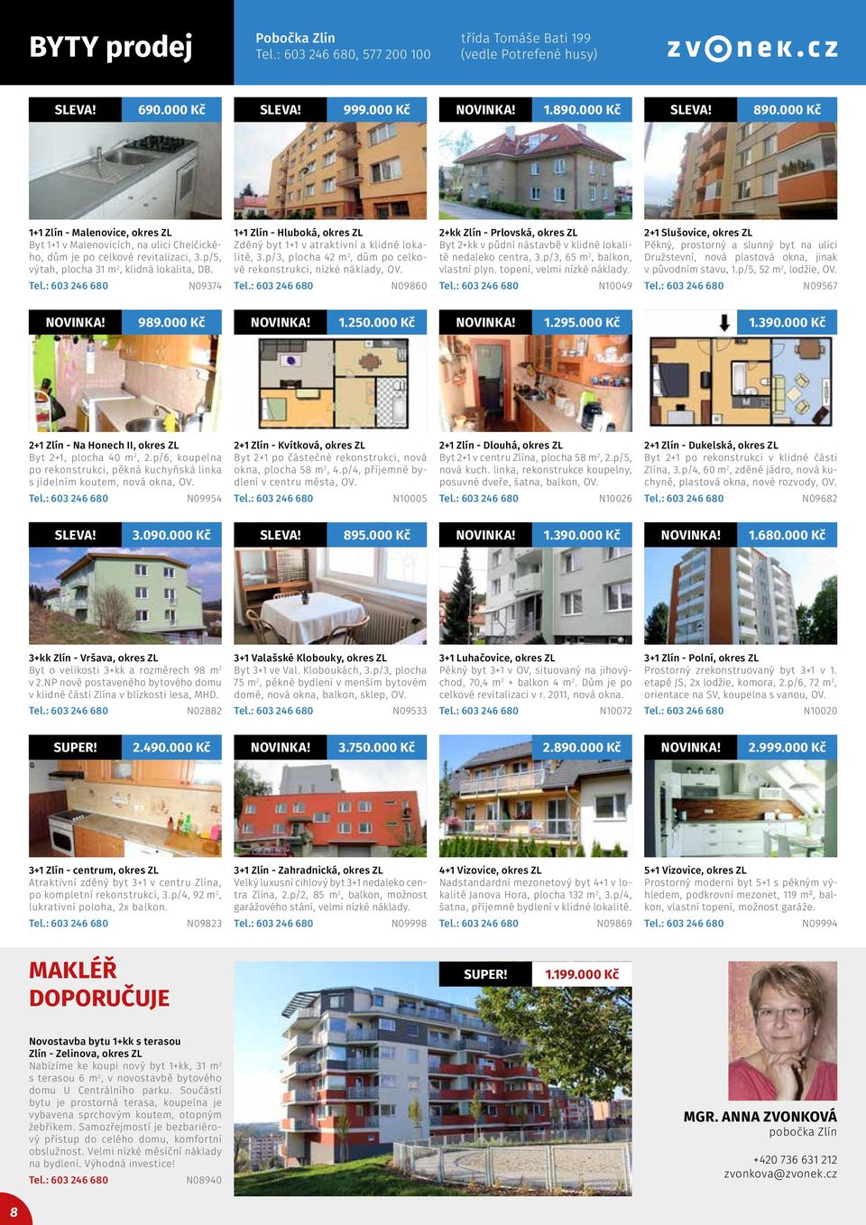N09374 1+1 Zlín - Hluboká, okres ZL Zděný byt 1+1 v atraktivní a klidné lokalitě, 3.p/3, plocha 42 m 2, dům po celkové rekonstrukci, nízké náklady, OV.