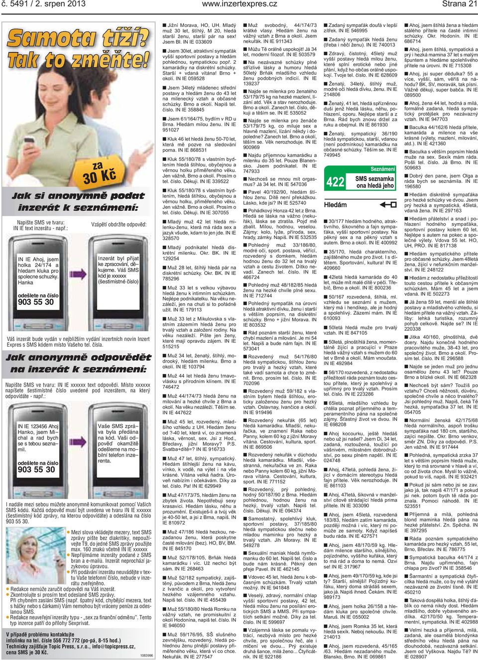 Váš SMS kód je xxxxxx (šestimístné číslo) Váš inzerát bude vydán v nejbližším vydání inzertních novin Inzert Expres s SMS kódem místo Vašeho tel. čísla.
