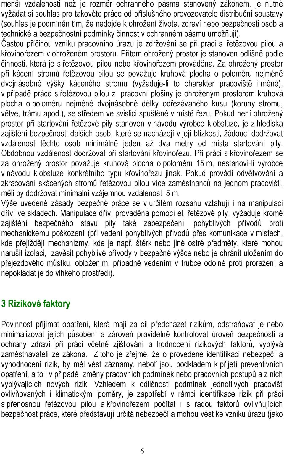 Častou příčinou vzniku pracovního úrazu je zdržování se při práci s řetězovou pilou a křovinořezem v ohroženém prostoru.