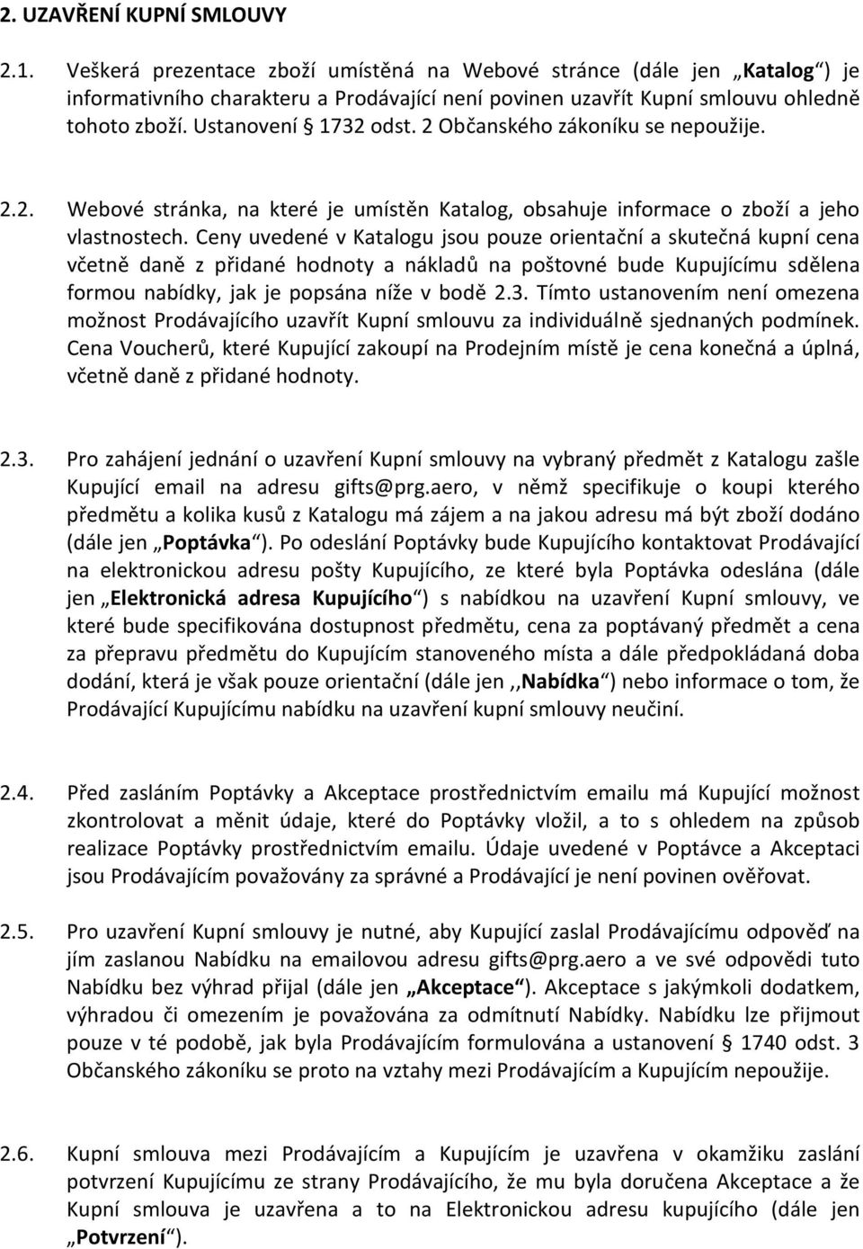 2 Občanského zákoníku se nepoužije. 2.2. Webové stránka, na které je umístěn Katalog, obsahuje informace o zboží a jeho vlastnostech.