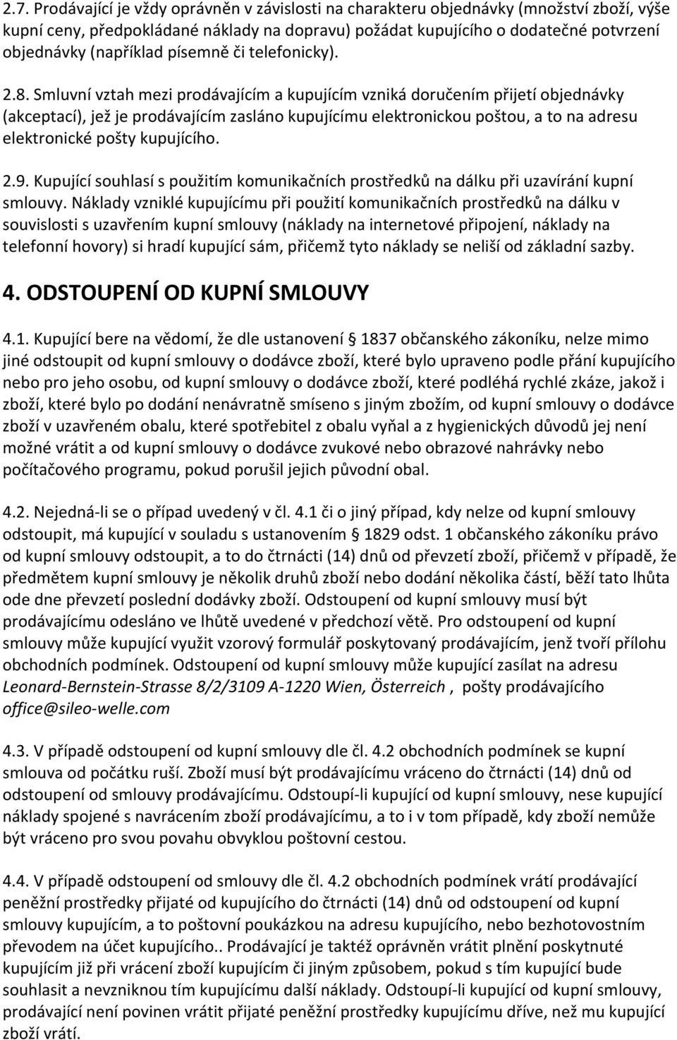 Smluvní vztah mezi prodávajícím a kupujícím vzniká doručením přijetí objednávky (akceptací), jež je prodávajícím zasláno kupujícímu elektronickou poštou, a to na adresu elektronické pošty kupujícího.