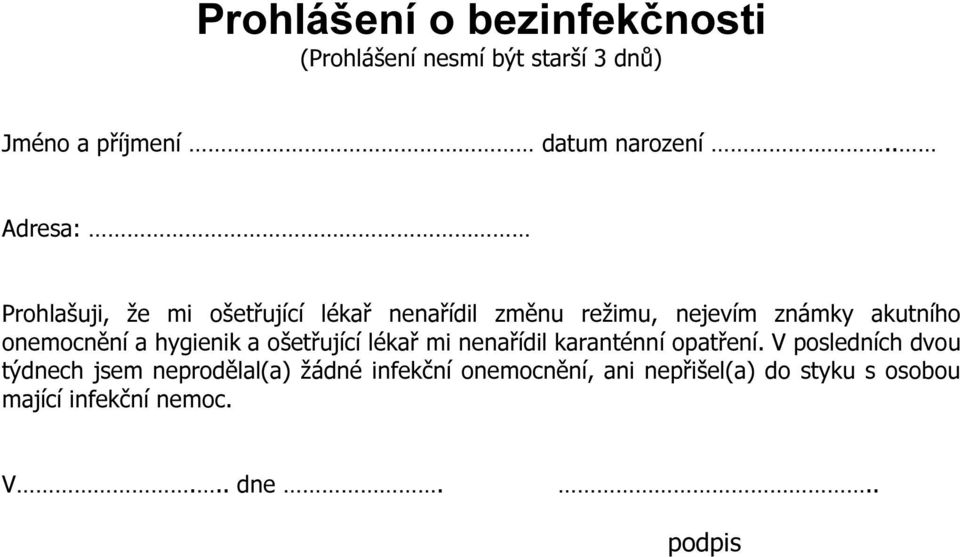 onemocnění a hygienik a ošetřující lékař mi nenařídil karanténní opatření.