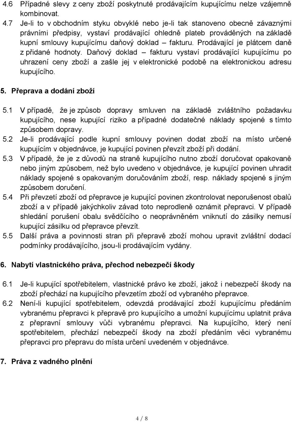 fakturu. Prodávající je plátcem daně z přidané hodnoty.