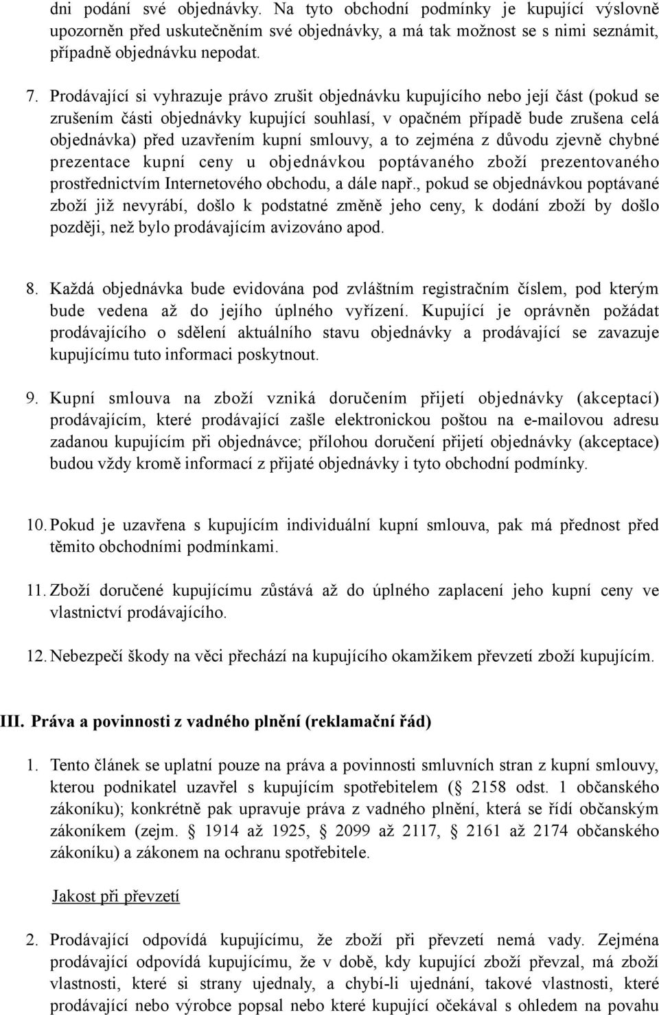 smlouvy, a to zejména z důvodu zjevně chybné prezentace kupní ceny u objednávkou poptávaného zboží prezentovaného prostřednictvím Internetového obchodu, a dále např.