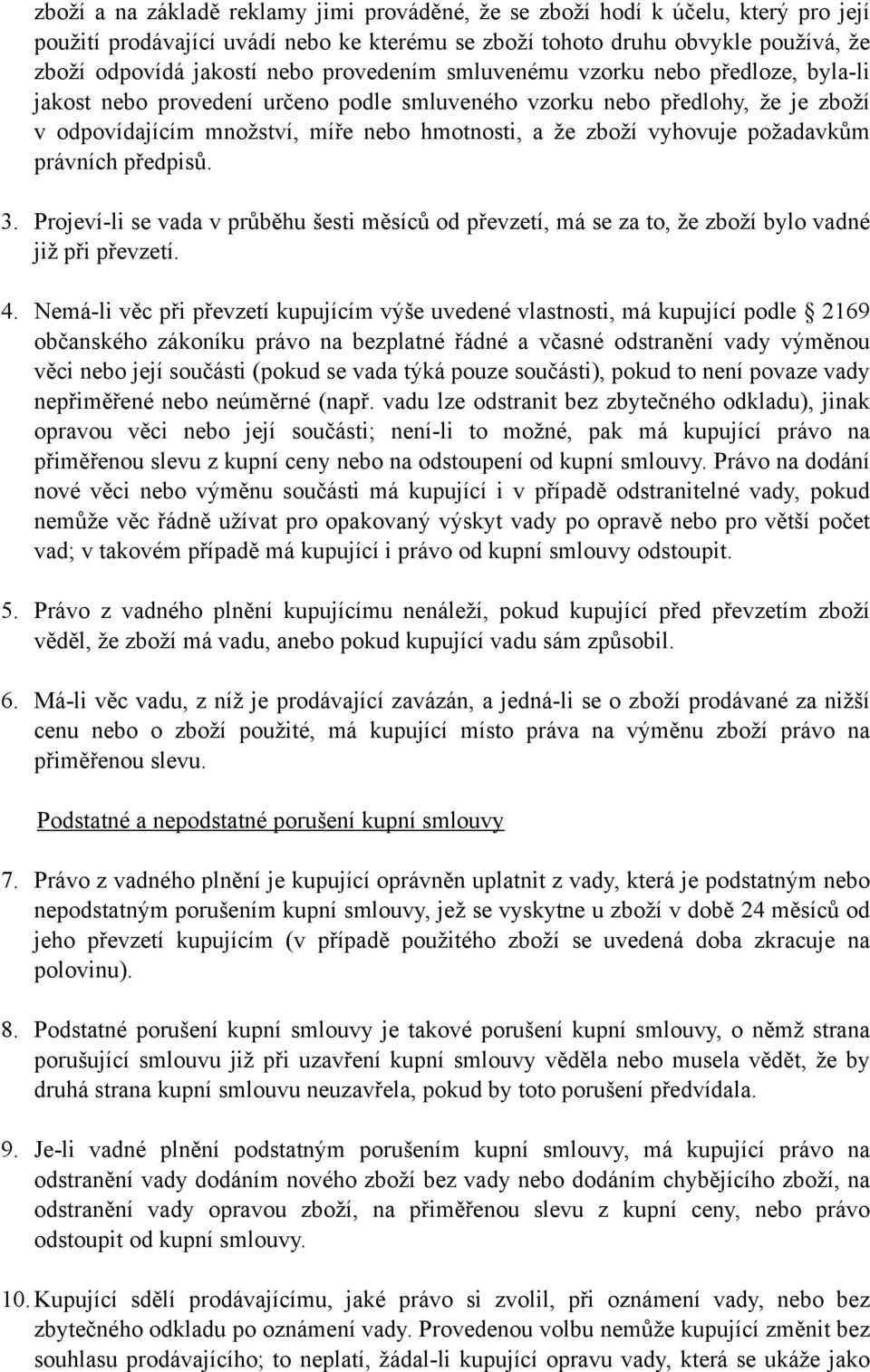 požadavkům právních předpisů. 3. Projeví-li se vada v průběhu šesti měsíců od převzetí, má se za to, že zboží bylo vadné již při převzetí. 4.