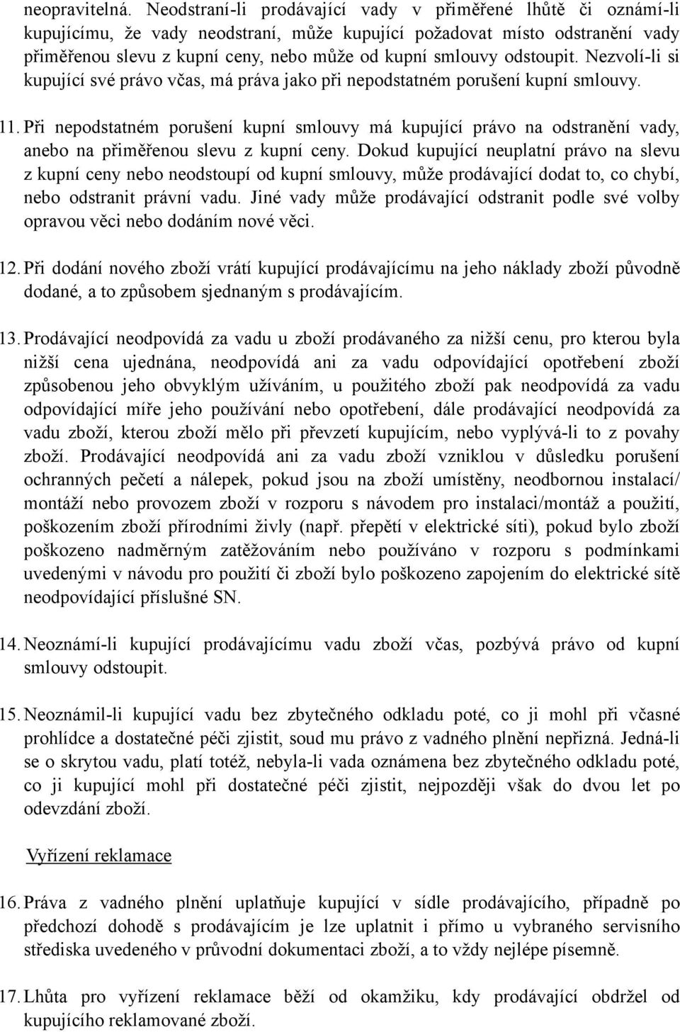 odstoupit. Nezvolí-li si kupující své právo včas, má práva jako při nepodstatném porušení kupní smlouvy. 11.