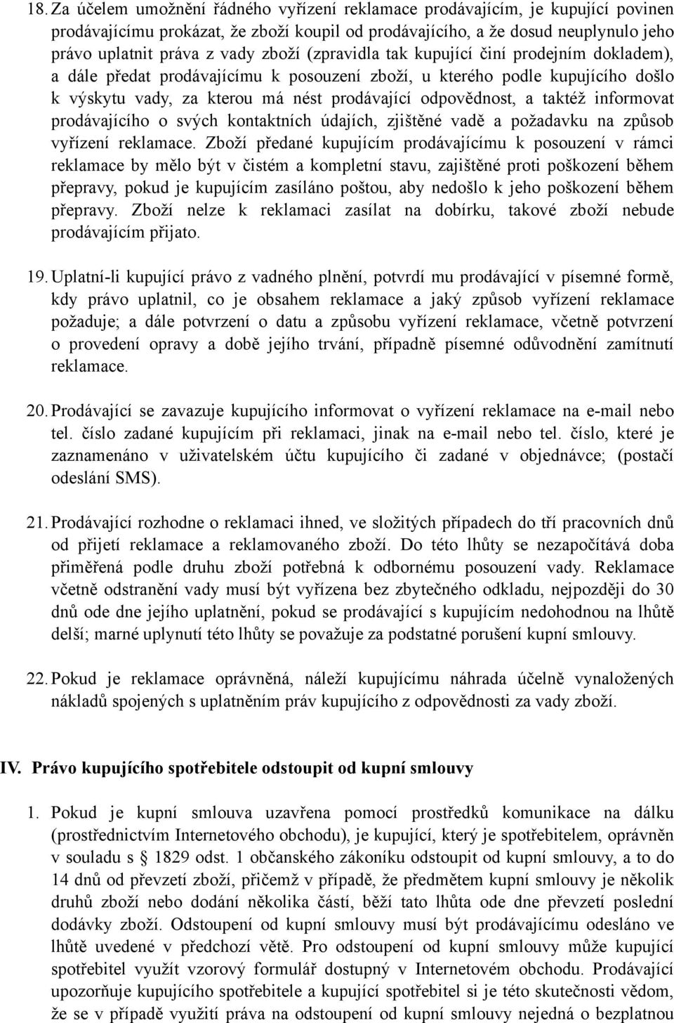 taktéž informovat prodávajícího o svých kontaktních údajích, zjištěné vadě a požadavku na způsob vyřízení reklamace.