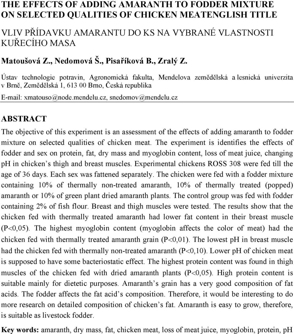cz, snedomov@mendelu.cz ABSTRACT The objective of this experiment is an assessment of the effects of adding amaranth to fodder mixture on selected qualities of chicken meat.
