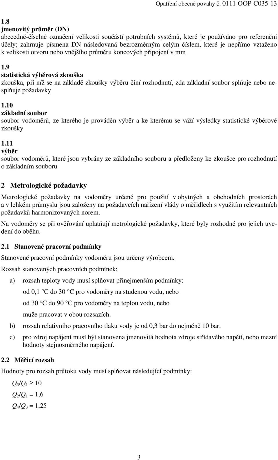 9 statistická výběrová zkouška zkouška, při níž se na základě zkoušky výběru činí rozhodnutí, zda základní soubor splňuje nebo nesplňuje požadavky 1.