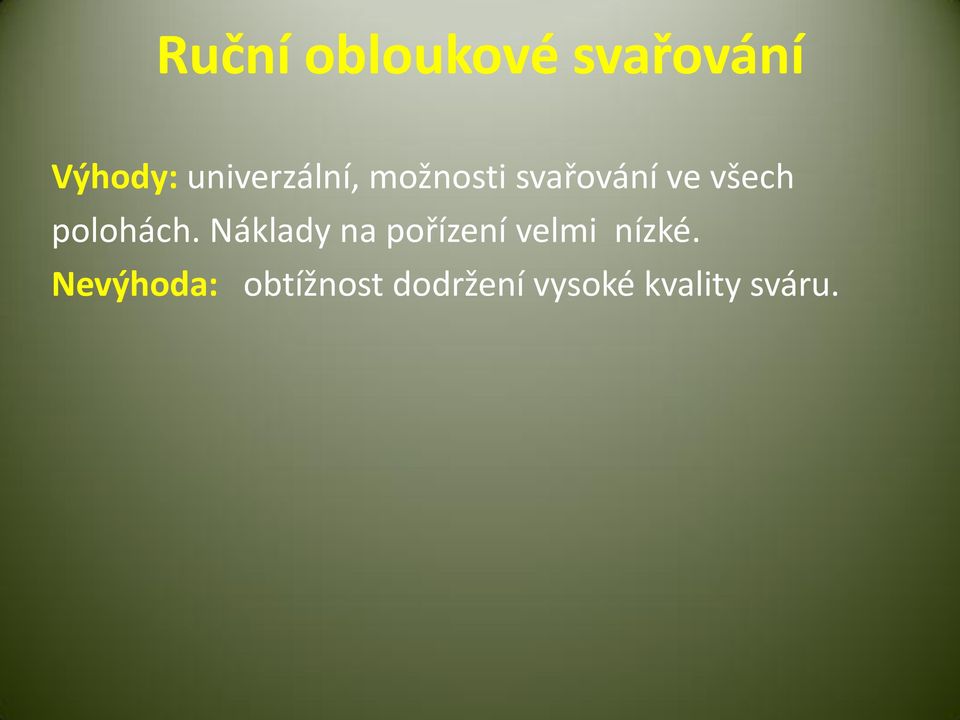 polohách. Náklady na pořízení velmi nízké.