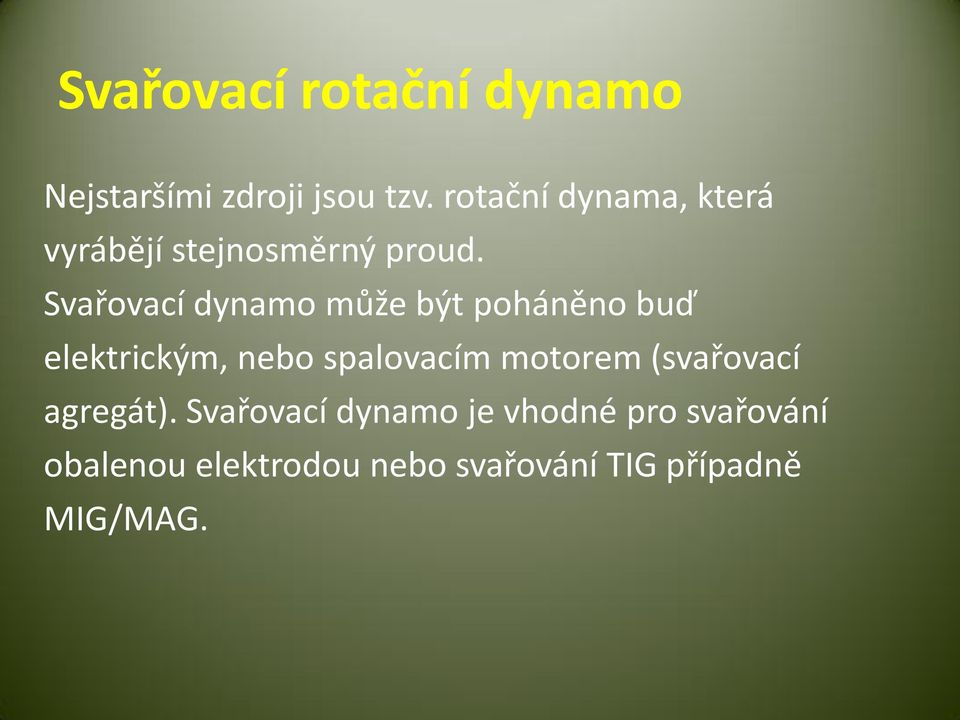 Svařovací dynamo může být poháněno buď elektrickým, nebo spalovacím