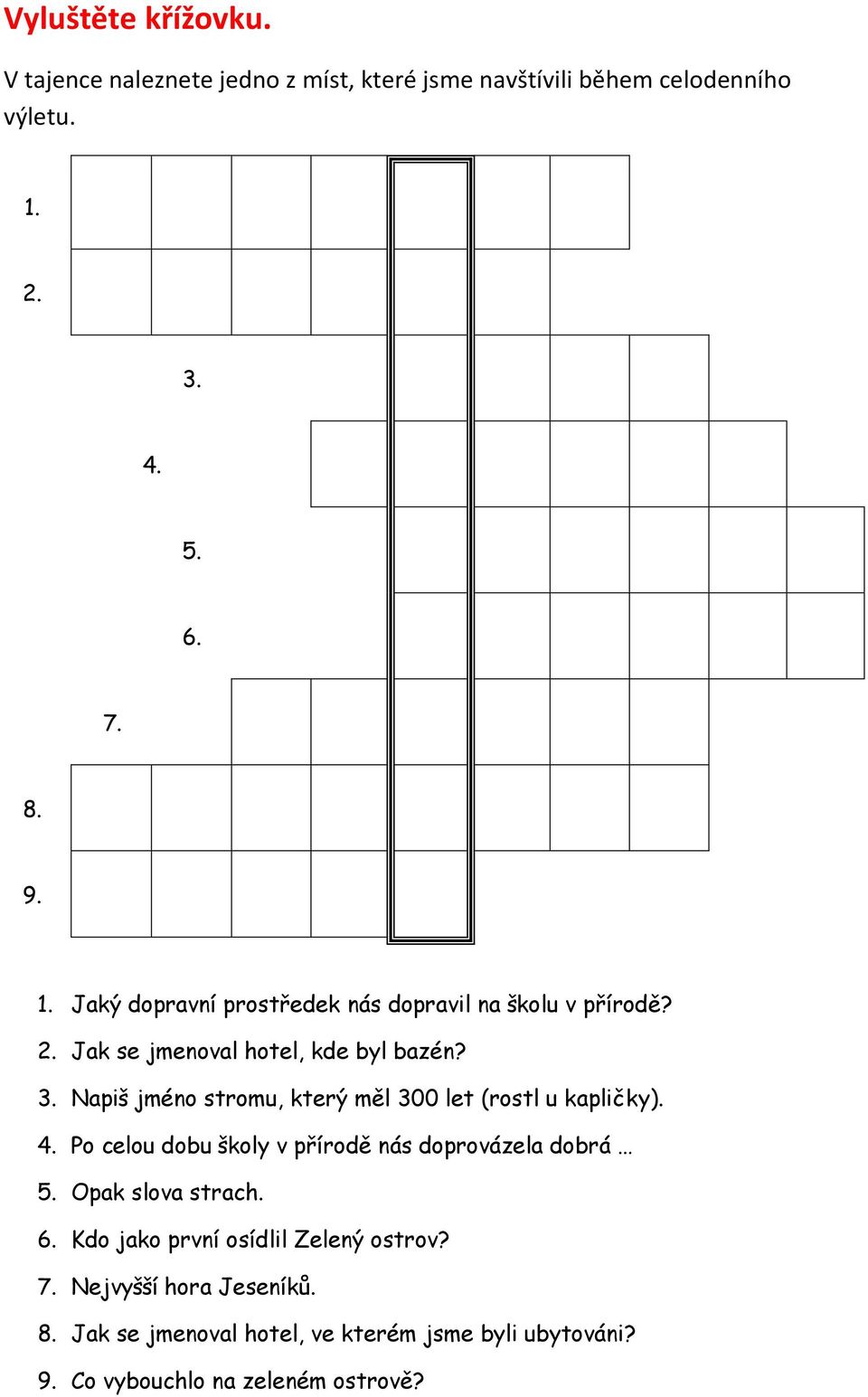 4. Po celou dobu školy v přírodě nás doprovázela dobrá 5. Opak slova strach. 6. Kdo jako první osídlil Zelený ostrov? 7.