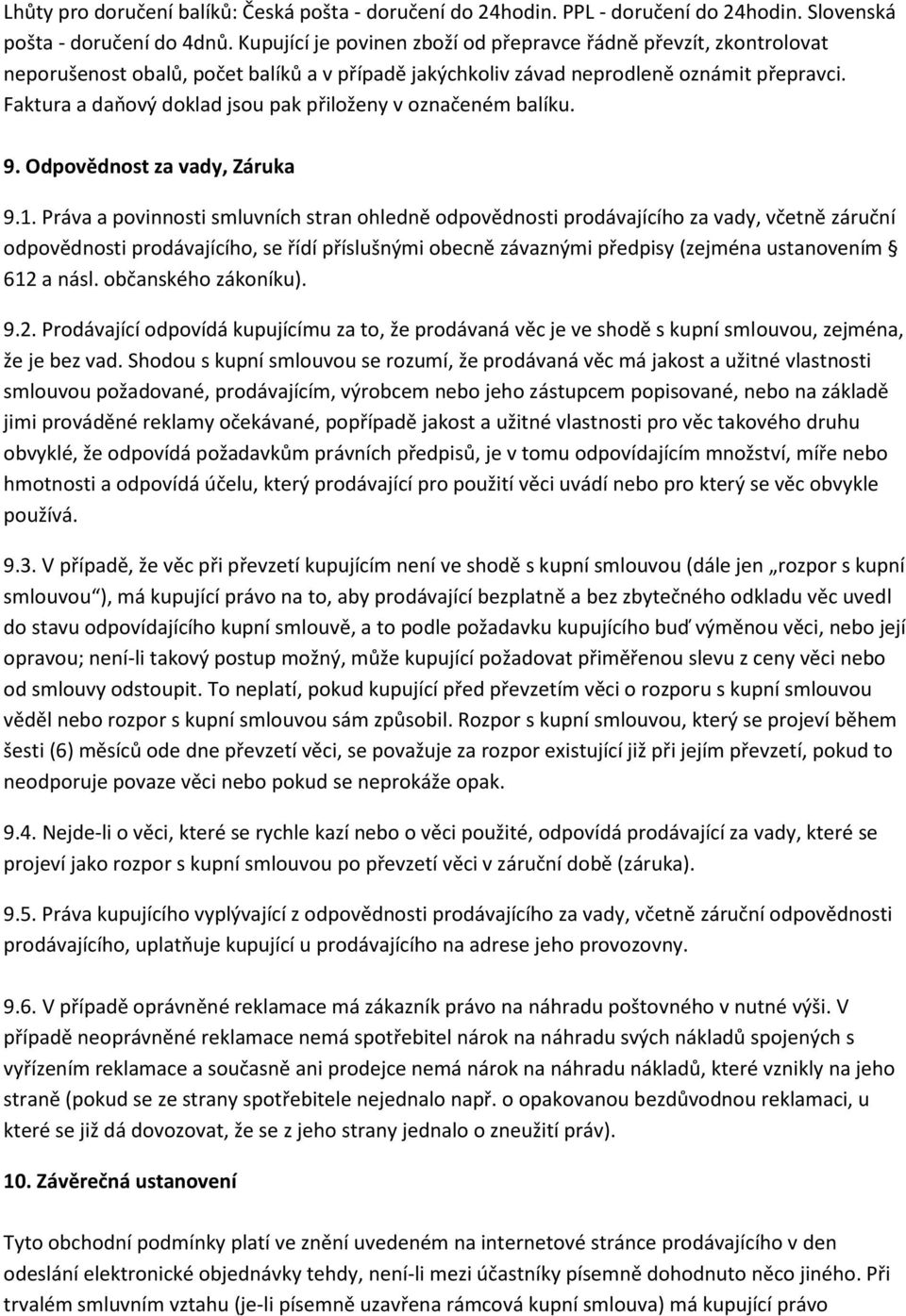 Faktura a daňový doklad jsou pak přiloženy v označeném balíku. 9. Odpovědnost za vady, Záruka 9.1.