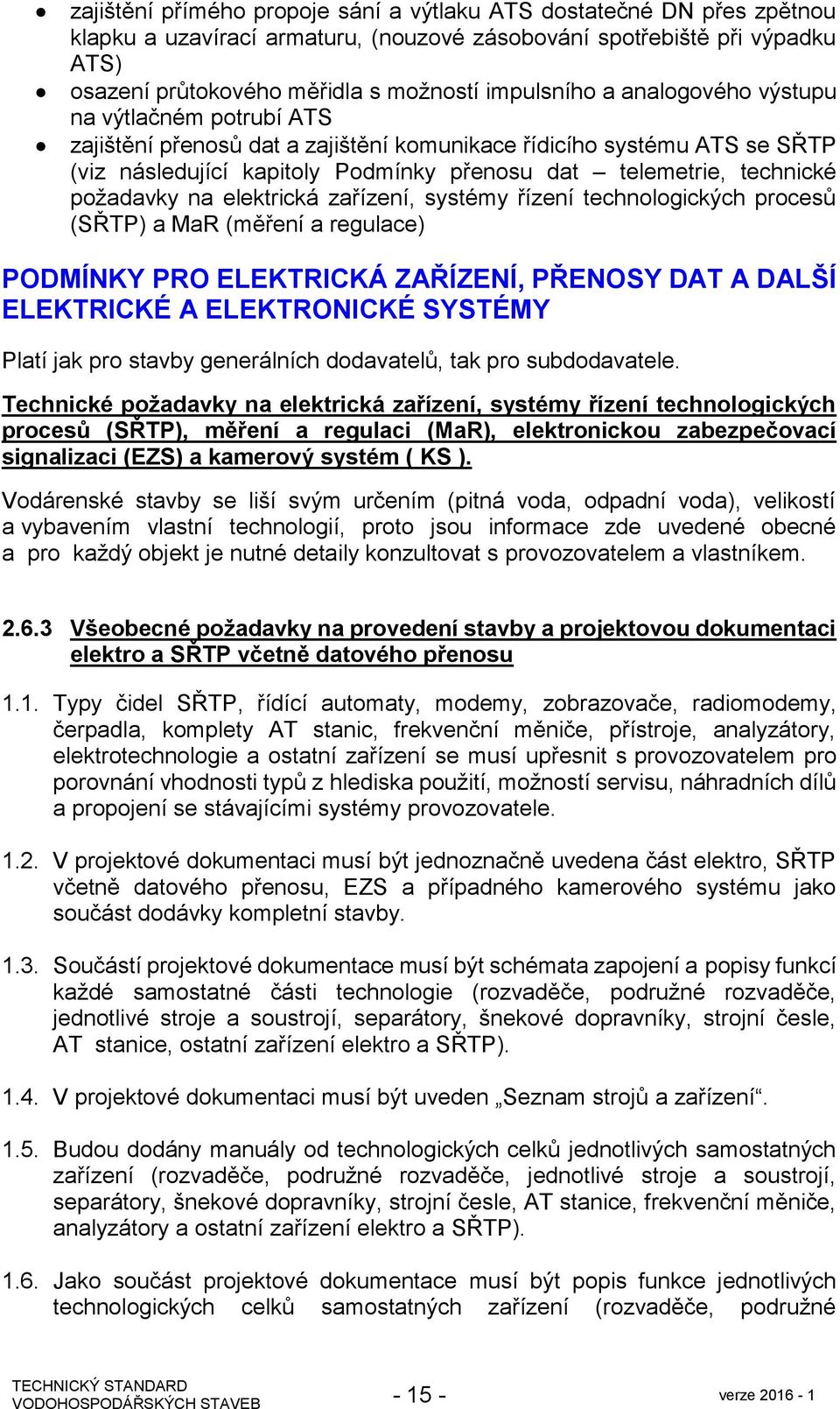 na elektrická zařízení, systémy řízení technologických procesů (SŘTP) a MaR (měření a regulace) PODMÍNKY PRO ELEKTRICKÁ ZAŘÍZENÍ, PŘENOSY DAT A DALŠÍ ELEKTRICKÉ A ELEKTRONICKÉ SYSTÉMY Platí jak pro