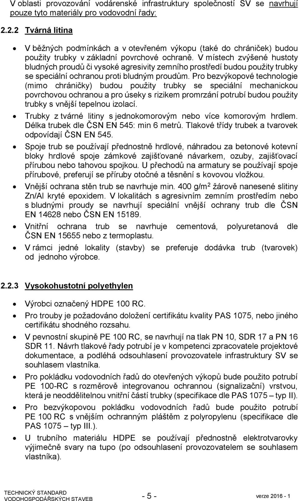 V místech zvýšené hustoty bludných proudů či vysoké agresivity zemního prostředí budou použity trubky se speciální ochranou proti bludným proudům.