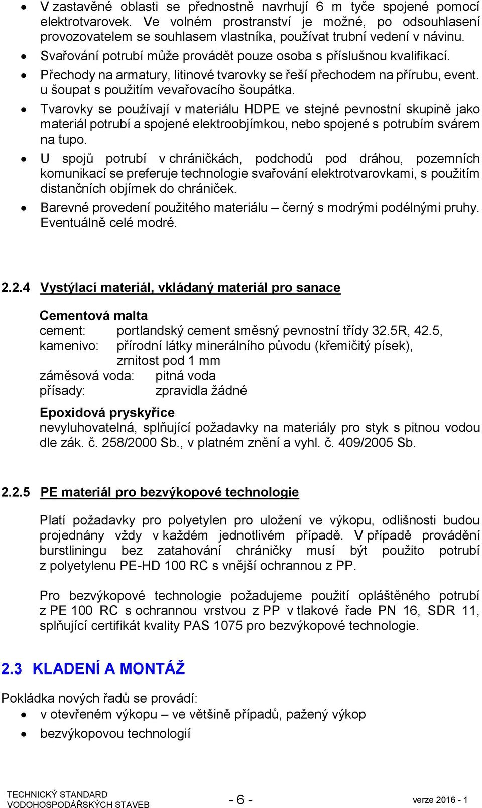 Přechody na armatury, litinové tvarovky se řeší přechodem na přírubu, event. u šoupat s použitím vevařovacího šoupátka.