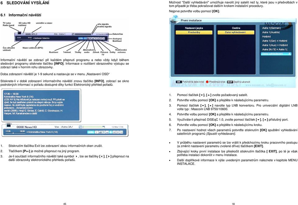 Nejprve potvrďte volbu pomocí [OK]. Informační návěští se zobrazí při každém přepnutí programu a nebo vždy když během sledování programu stisknete tlačítko [INFO].