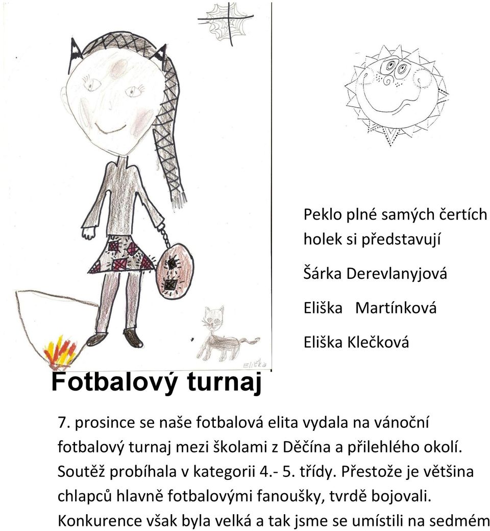 prosince se naše fotbalová elita vydala na vánoční fotbalový turnaj mezi školami z Děčína a