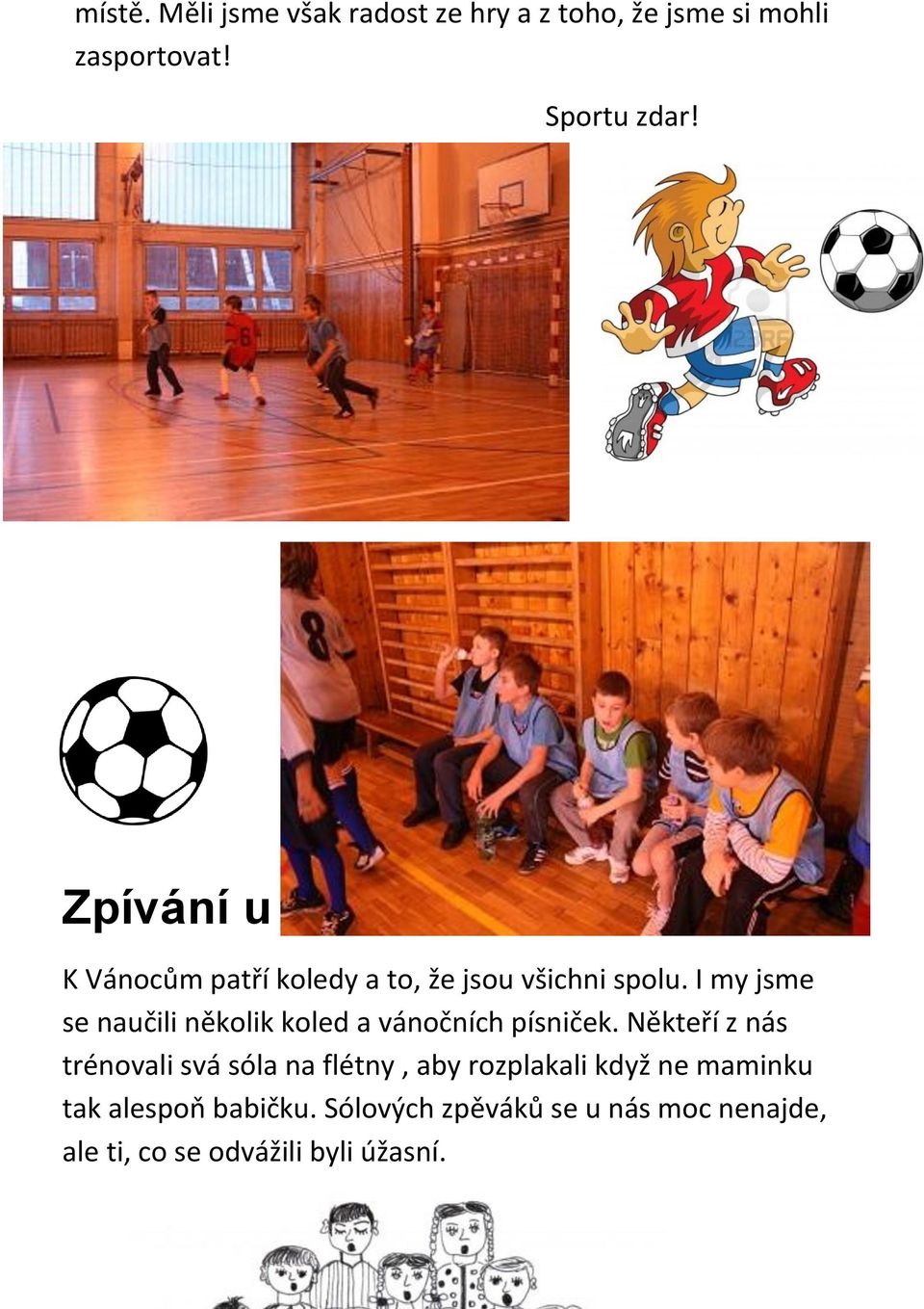 I my jsme se naučili několik koled a vánočních písniček.