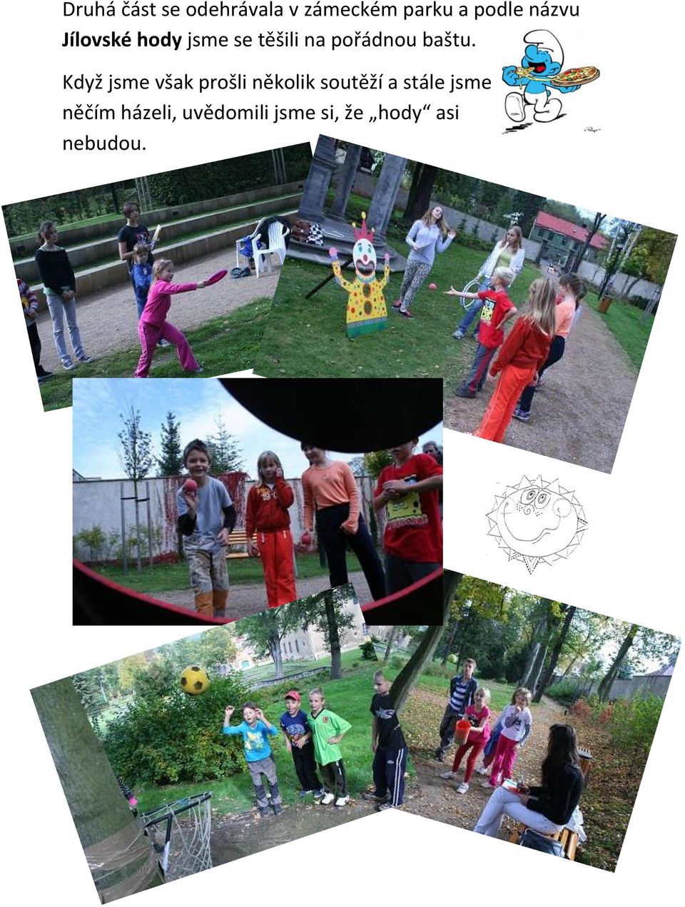 Když jsme však prošli několik soutěží a stále jsme jen