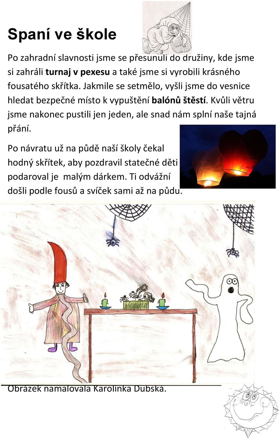Kvůli větru jsme nakonec pustili jen jeden, ale snad nám splní naše tajná přání.