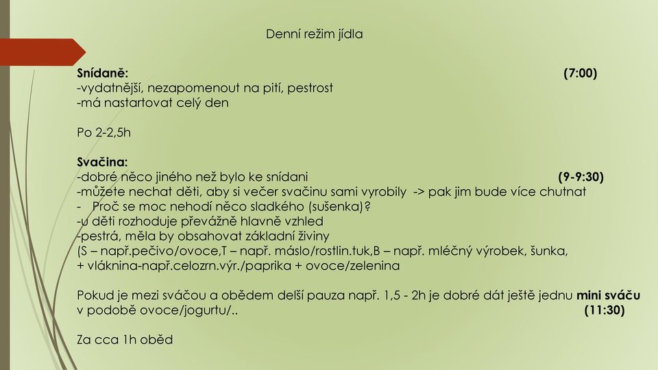 -u děti rozhoduje převážně hlavně vzhled -pestrá, měla by obsahovat základní živiny (S např.pečivo/ovoce,t např. máslo/rostlin.tuk,b např.