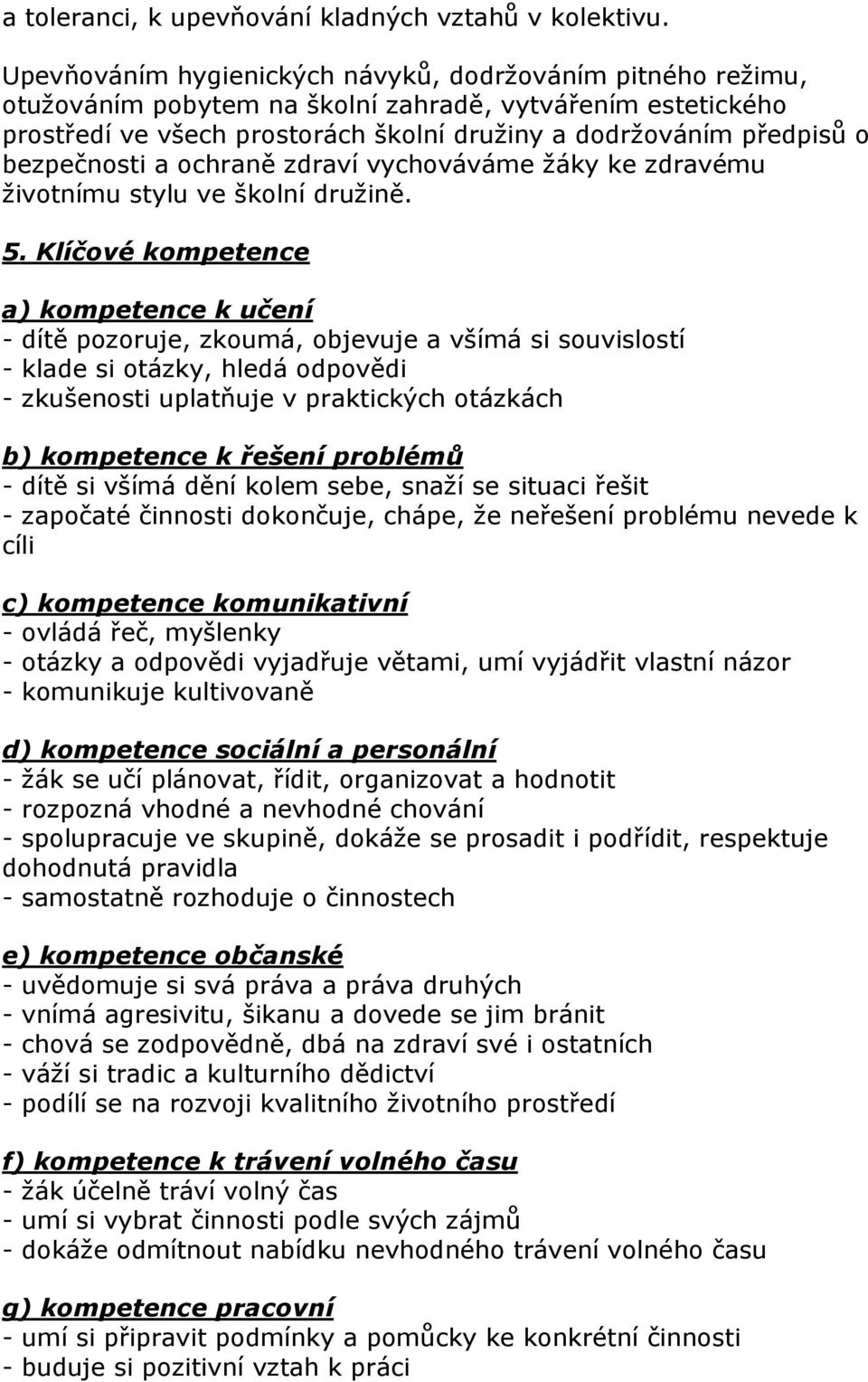 bezpečnosti a ochraně zdraví vychováváme žáky ke zdravému životnímu stylu ve školní družině. 5.