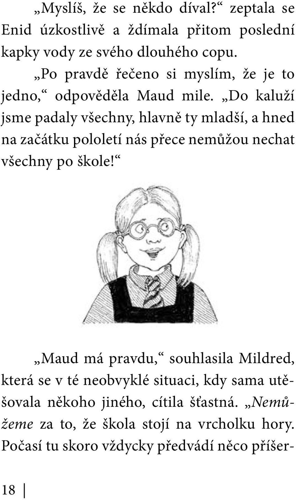 Do kaluží jsme padaly všechny, hlavně ty mladší, a hned na začátku pololetí nás přece nemůžou nechat všechny po škole!