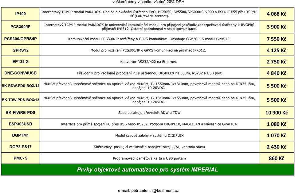 Internetový TCP/IP modul PARADOX je univerzální komunikační modul pro připojení jakékoliv zabezpečovací ústředny k IP/GPRS přijímači IPR512. Ostatní podrobnosti v sekci komunikace.