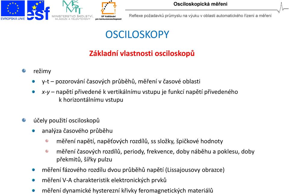 ss složky, špičkové hodnoty měření časových rozdílů, periody, frekvence, doby náběhu a poklesu, doby překmitů, šířky pulzu měření fázového rozdílu