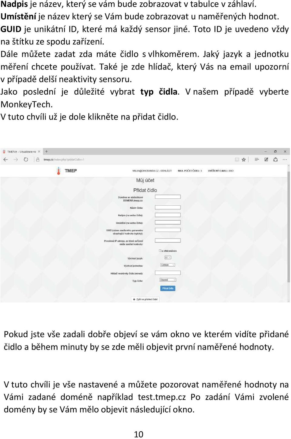 Také je zde hlídač, který Vás na email upozorní v případě delší neaktivity sensoru. Jako poslední je důležité vybrat typ čidla. V našem případě vyberte MonkeyTech.