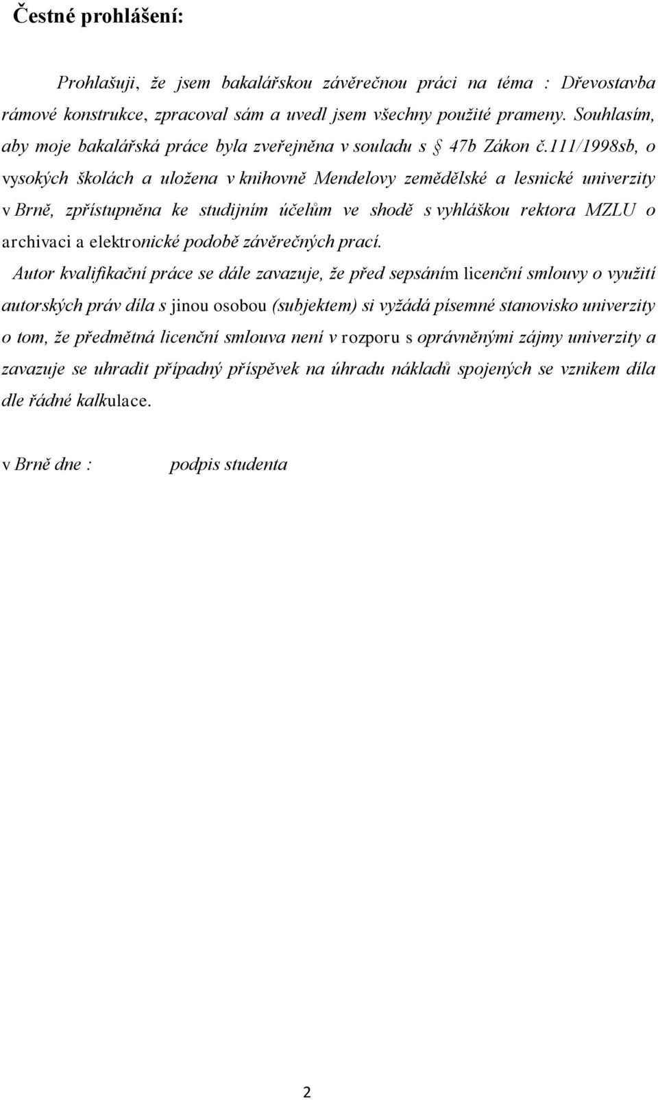 111/1998sb, o vysokých školách a uložena v knihovně Mendelovy zemědělské a lesnické univerzity v Brně, zpřístupněna ke studijním účelům ve shodě s vyhláškou rektora MZLU o archivaci a elektronické