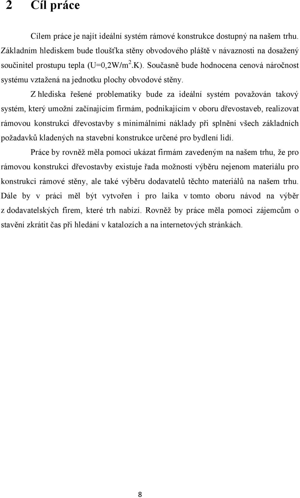 Současně bude hodnocena cenová náročnost systému vztaţená na jednotku plochy obvodové stěny.