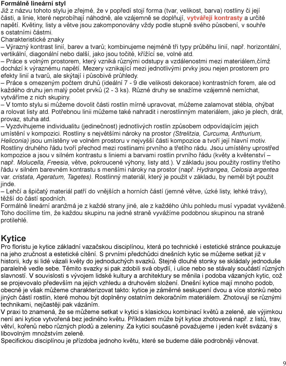 Charakteristické znaky Výrazný kontrast linií, barev a tvarů; kombinujeme nejméně tři typy průběhu linií, např.