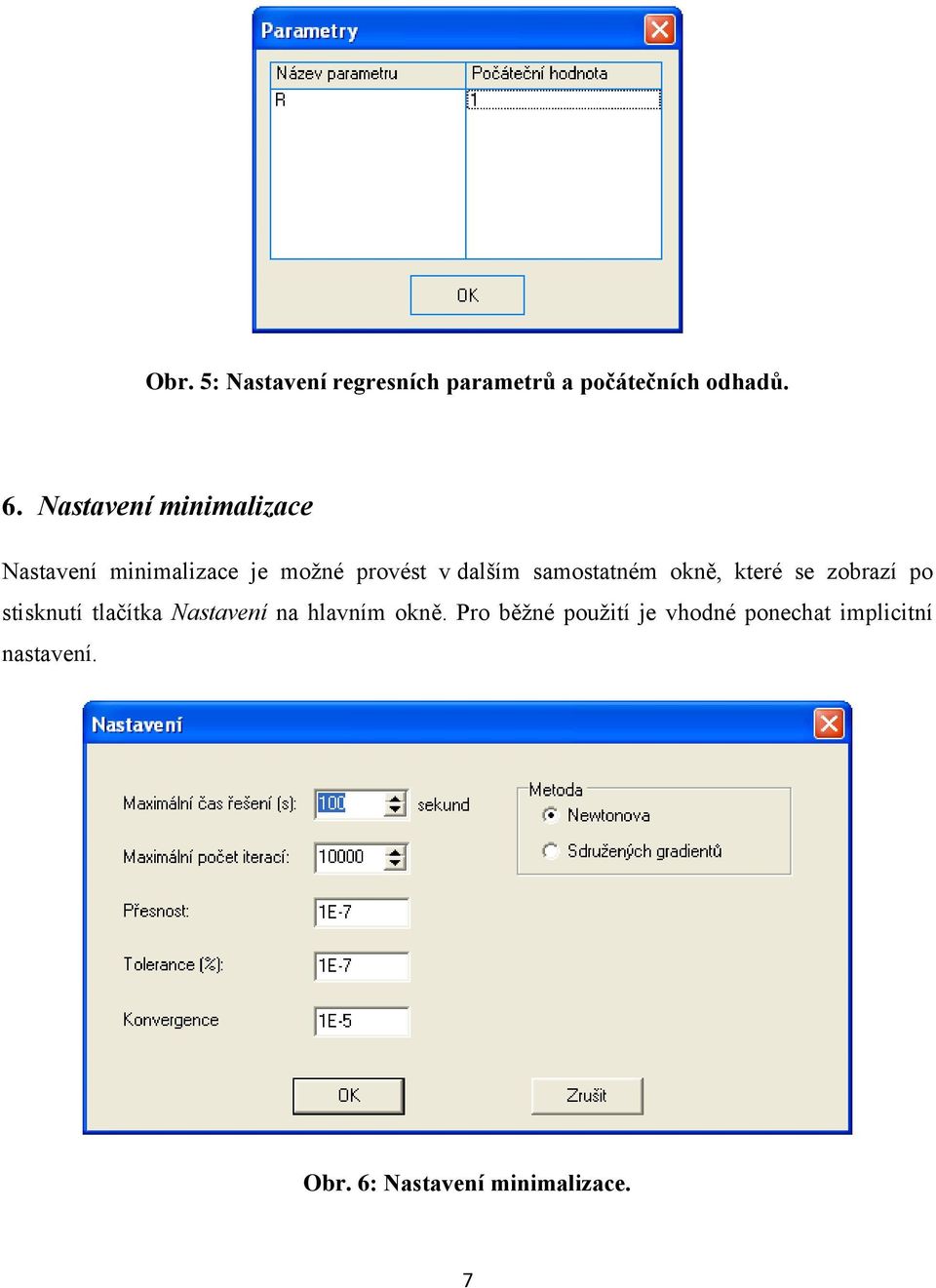 samostatném okně, které se zobrazí po stisknutí tlačítka Nastavení na hlavním