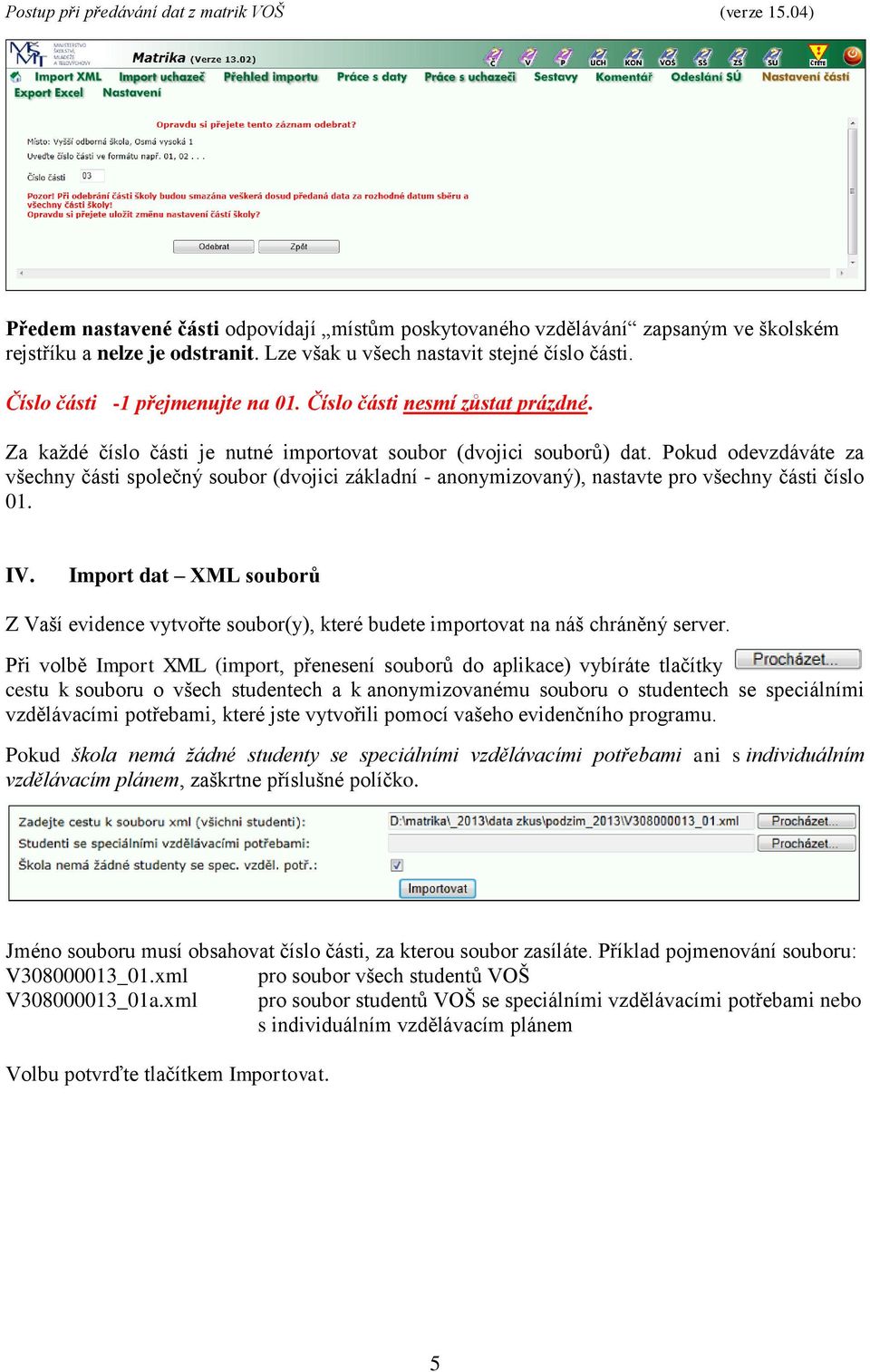 Pokud odevzdáváte za všechny části společný soubor (dvojici základní - anonymizovaný), nastavte pro všechny části číslo 01. IV.